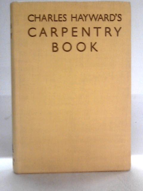 Charles Hayward's Carpentry Book By Charles Hayward