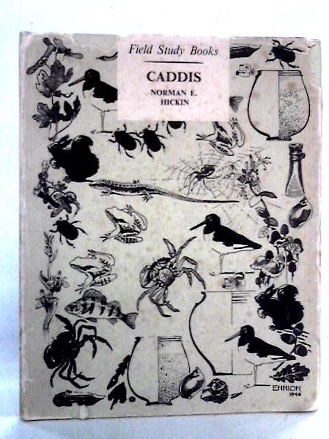 Caddis: A Short Account Of The Biology Of British Caddis Flies With Special Reference To The Immature Stages (Field Study Books Series) By Norman E. Hickin