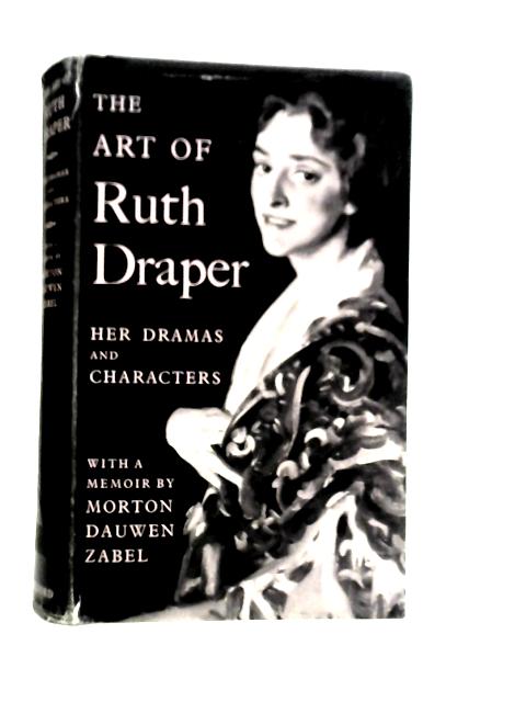 The Art of Ruth Draper: Her Dramas and Characters By Morton Dauwen Zabel