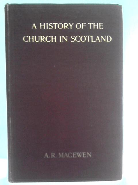 A history of the church in scotland. vol. ii. 1546-1560 By Alex R. MacEwen