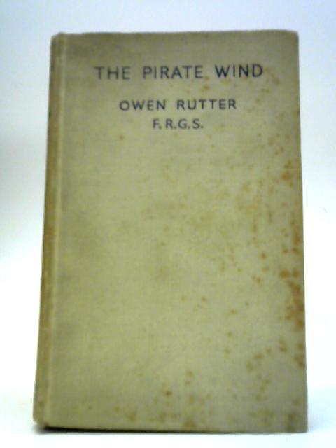 The Pirate Wind: Tales of the Sea-Robbers of Malaya By Owen Rutter