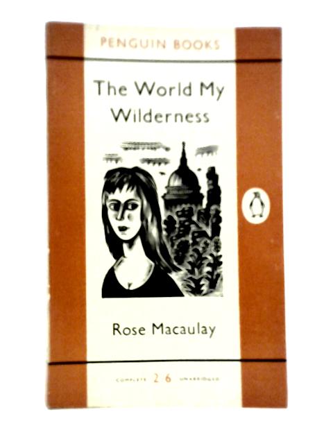 The World My Wilderness By Rose Macaulay