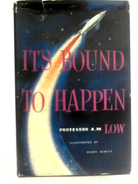 It's Bound to Happen By Professor A M Low