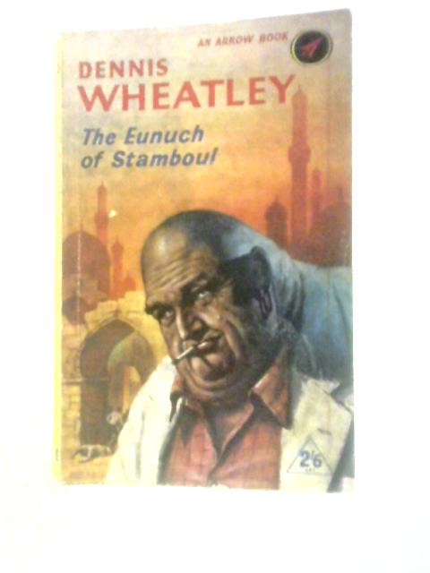 The Eunuch of Stamboul By Dennis Wheatley