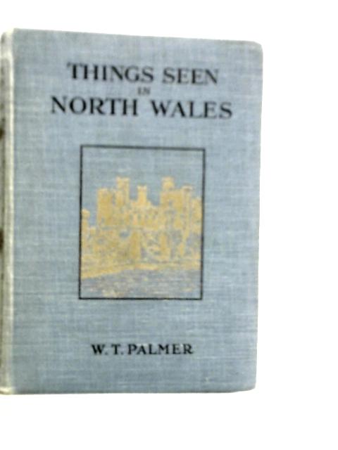 Things Seen in North Wales By W.T.Palmer