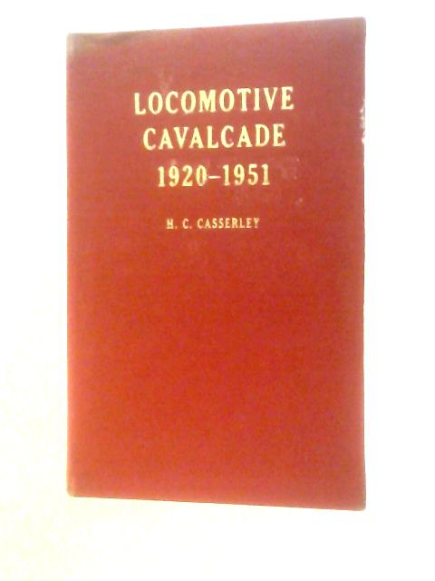 Locomotive Cavalcade 1920-1951 By H.C.Casserley