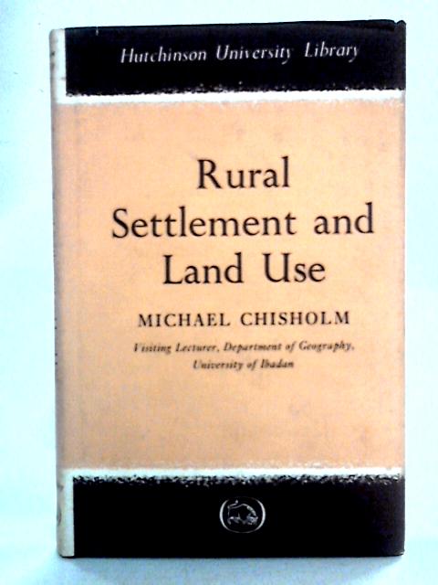 Rural Settlement and Land Use By Michael Chisholm