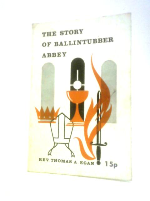 The Story of Ballintubber Abbey By Thomas A Egan