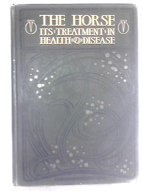 The Horse, Its Treatment in Health and Disease. Divisional Volume IX By Prof. J. Wortley Axe