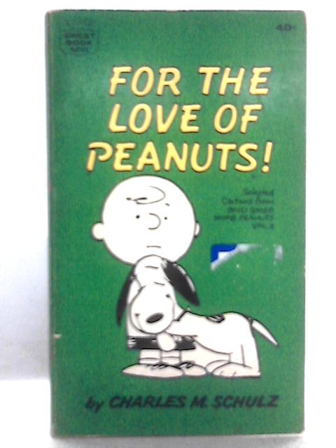 For the Love of Peanuts By Charles M Schulz