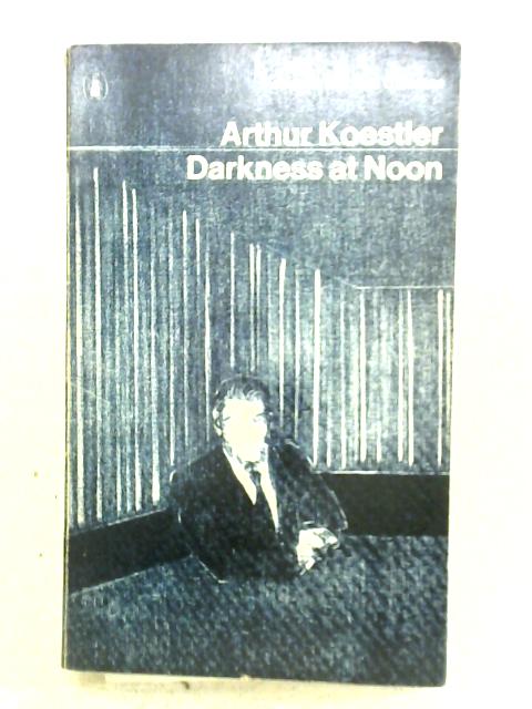 Darkness at Noon By Arthur Koestler