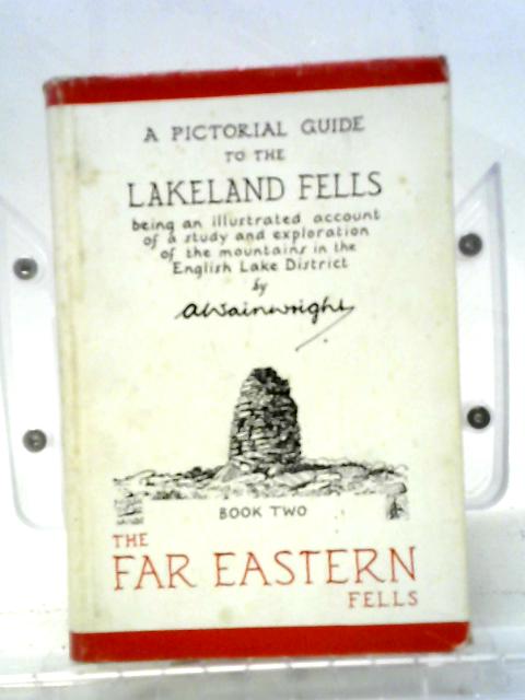 A Pictorial Guide to the Lakeland Fells. Book Two, The Far Eastern Fells By A. Wainwright