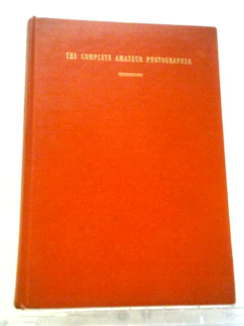 The Complete Amateur Photographer By Dick Boer. A. L. M. Sower