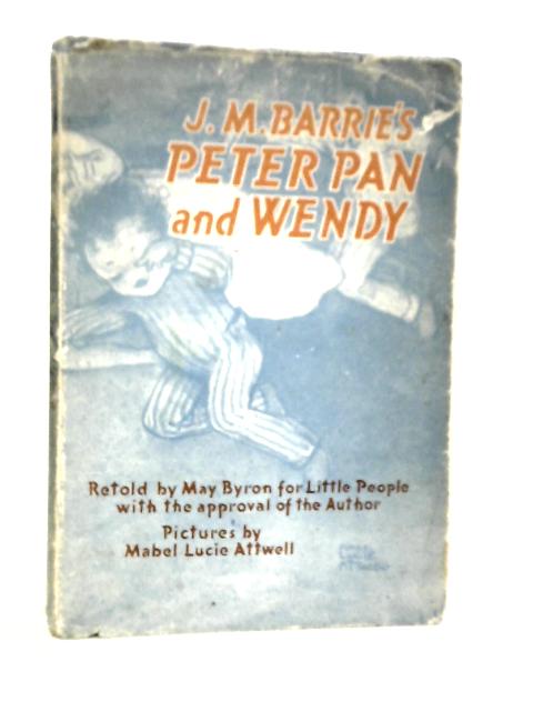 J.M.Barrie's Peter Pan And Wendy By May Byron