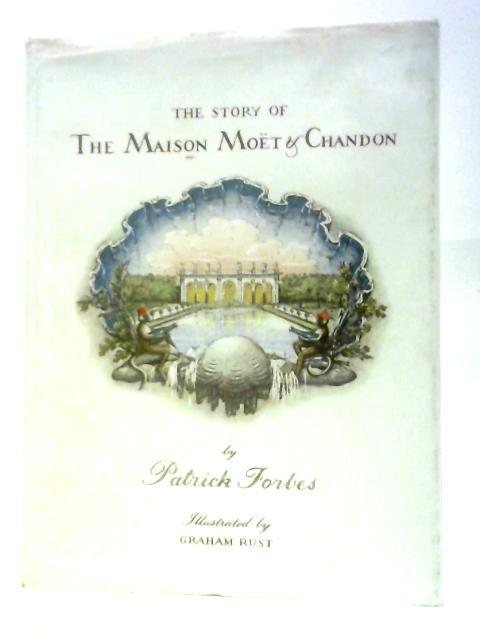 The Story of the Maison Moet & Chandon By Patrick Forbes