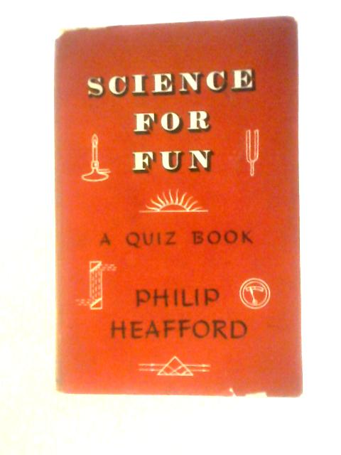 Science For Fun: A Quiz Book (Educational Quiz Books) By Philip Heafford