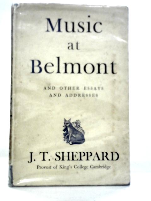 Music at Belmont, and Other Essays and Addresses By J.T.Sheppard