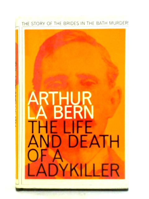 The Life And Death Of A Ladykiller By Arthur La Bern