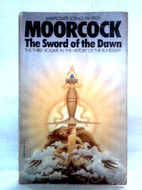 The Sword Of The Dawn: The History Of Runestaff, Volume Three By Michael Moorcock