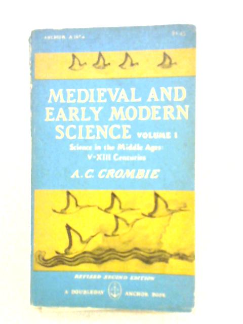 Medieval and Early Modern Science Vol.I By A. C. Crombie