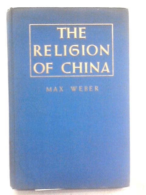 The Religion of China, Confucianism and Taoism By Max Weber