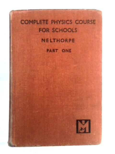 A Complete Physics Course For Schools, Part One By E.H. Nelthorpe