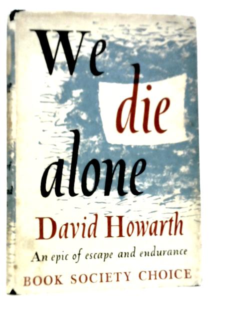 We Die Alone By David Howarth