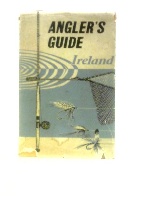 The Angler's Guide To Ireland By Unstated