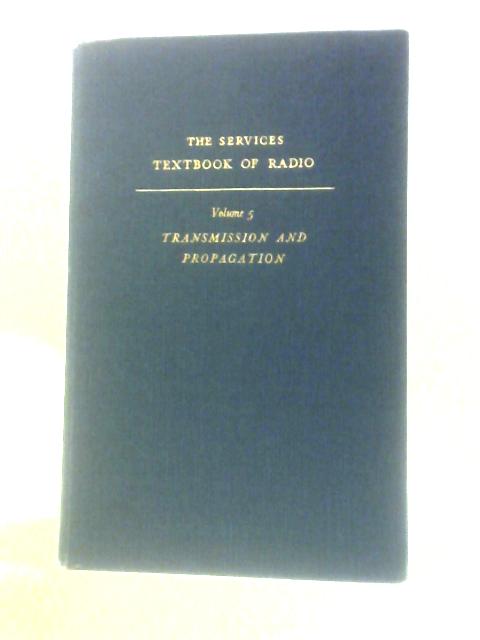 Transmission And Propagation, The Services Textbook Of Radio Volume 5 By E.V.D.Glazier H.R.L.Lamont