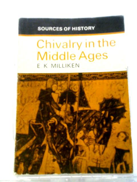 Chivalry in the Middle Ages (Sources of History) By E.K. Milliken