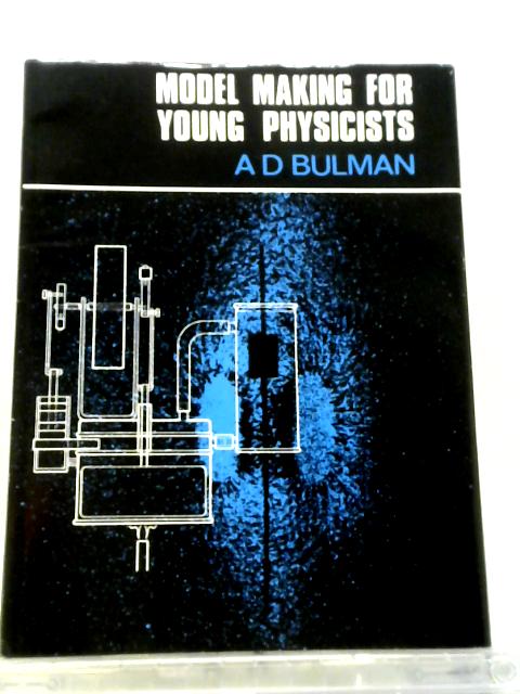 Model Making for Young Physicists By A. D Bulman