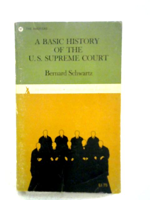 A Basic History of the U.S. Supreme Court By Bernard Schwartz