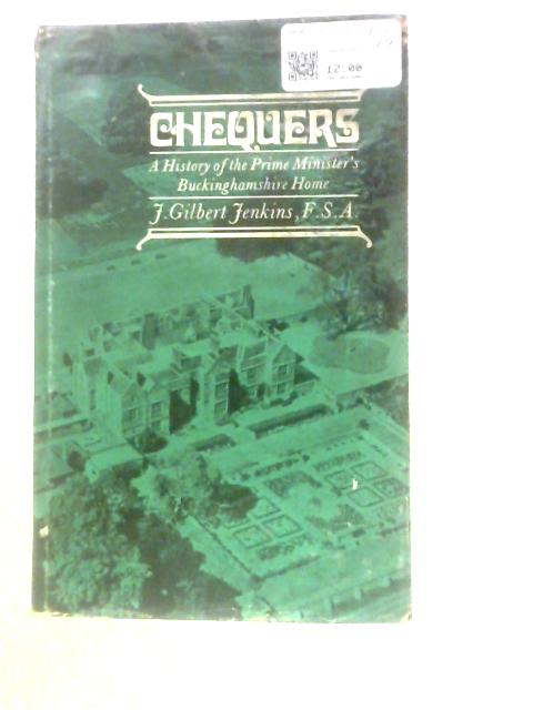 Chequers: A History Of The Prime Minister's Buckinghamshire Home By J. Gilbert Jenkins