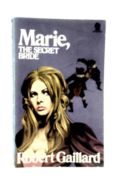 Marie, The Secret Bride By Robert Gaillard