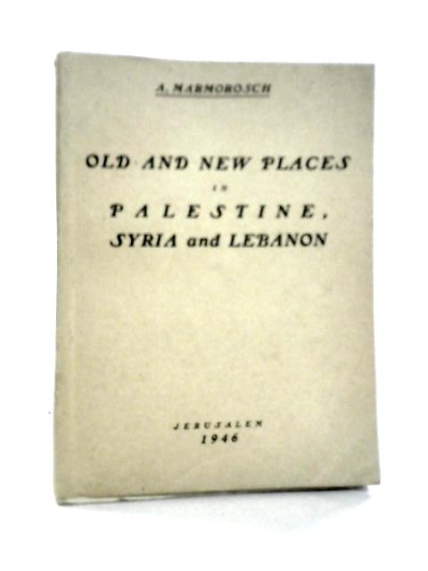 Old and New Places In Palestine and Syria By A.Marmorosch