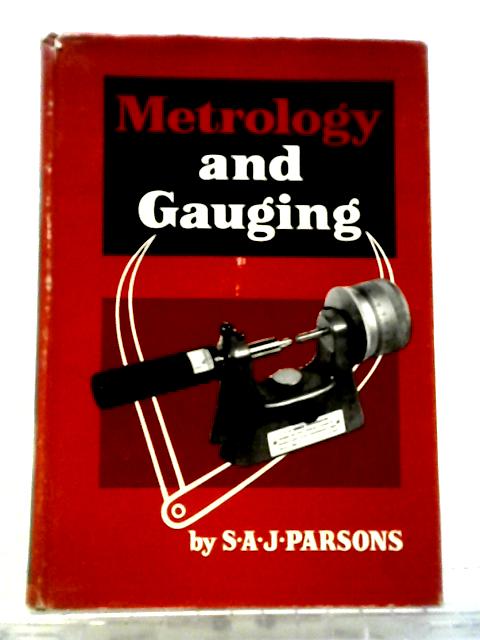 Metrology And Gauging. By Stanley Alfred James Parsons