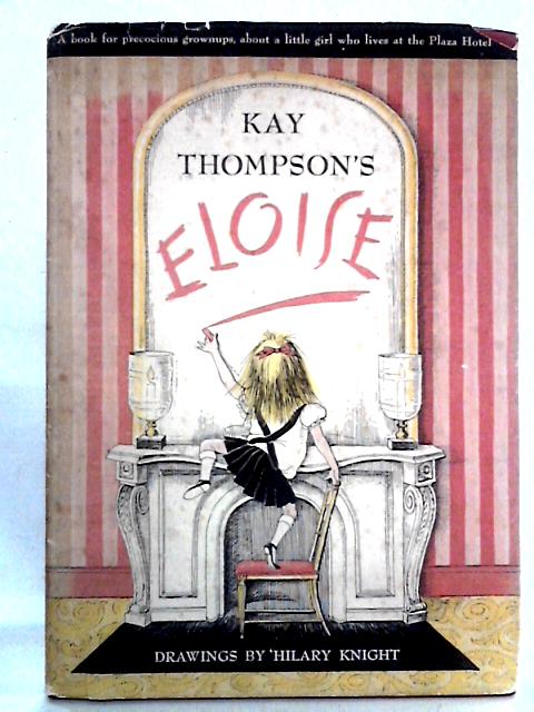 Kay Thompson's Eloise: A Book For Precocious Grown Ups