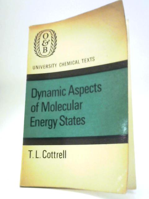 Dynamic Aspects of Molecular Energy States By T L Cottrell