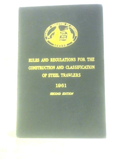 Rules and Regulations for the Construction and Classification of Steel Trawlers 1961 By Lloyd's Register of Shipping