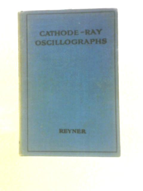 Cathode - Ray Oscillographs By J H.Reyner