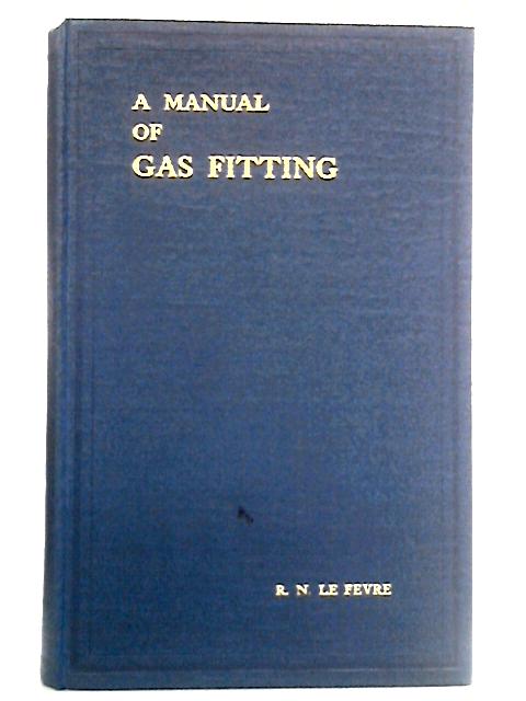 A Manual of Gas Fitting By R.N. Le Fevre