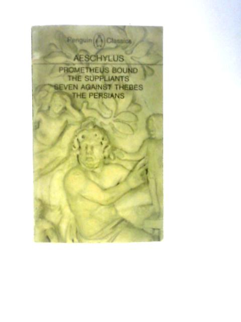 Prometheus Bound, The Suppliants, Seven Against Thebes, The Persians