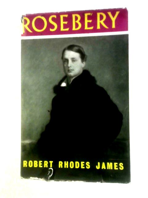 Rosebery: A Biography Of Archibald Philip, Fifth Earl Of Rosebery