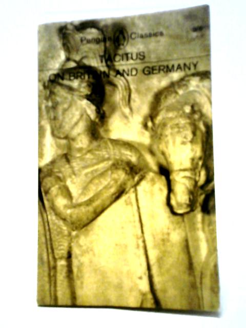 Tacitus On Britain And Germany: A Translation Of The Agricola And The Germania