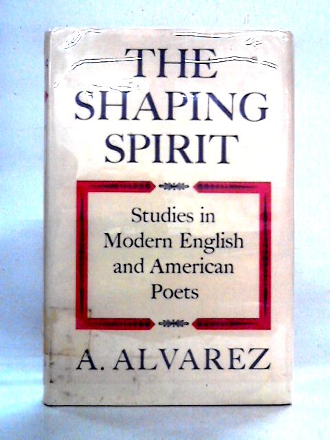 Shaping Spirit: Studies in Modern English and American Poets