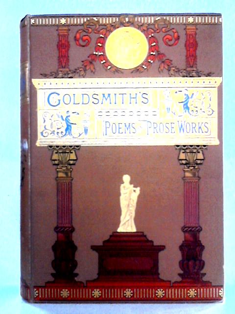 The Poetical And Prose Works Of Oliver Goldsmith With Life