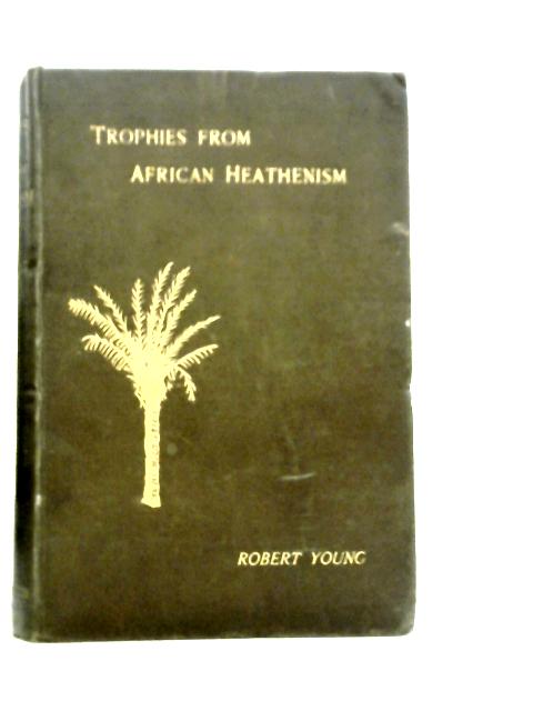 Trophies from African Heathenism