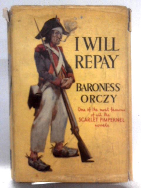 I Will Repay: A Story Of The Scarlet Pimpernel
