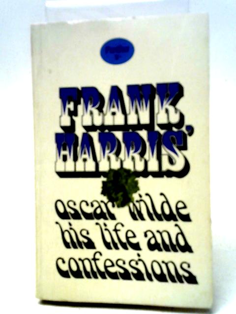 Oscar Wilde. His Life and Confessions