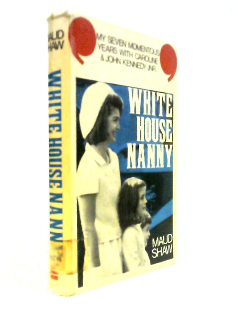 White House Nanny: My Years With Caroline and John Kennedy,Jr